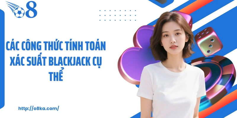 Các công thức tính toán xác suất blackjack cụ thể