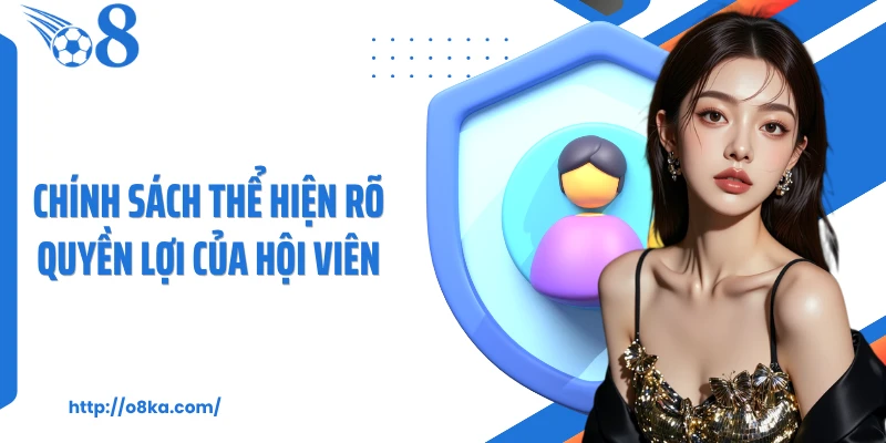 Chính sách thể hiện rõ quyền lợi của hội viên