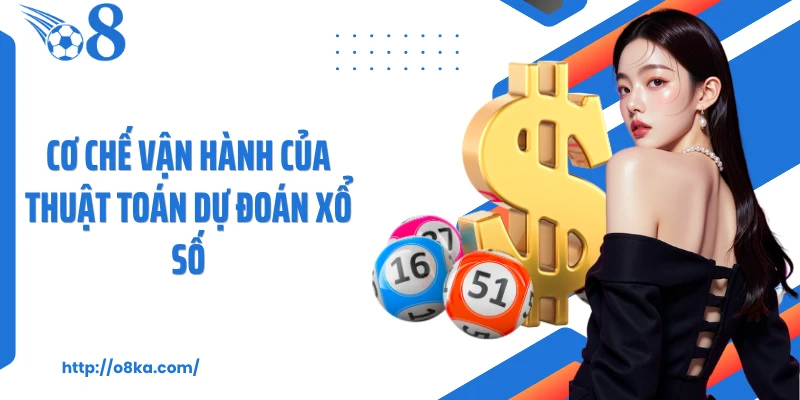 Cơ chế vận hành của thuật toán dự đoán xổ số