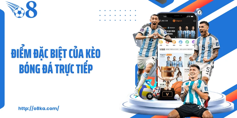 Điểm đặc biệt của kèo bóng đá trực tiếp