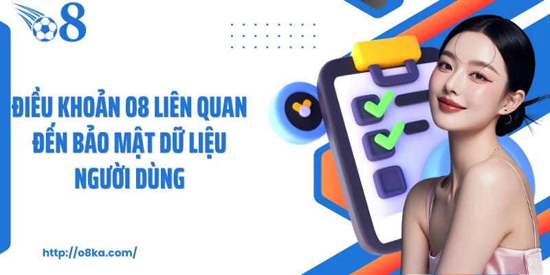Điều khoản O8 liên quan đến bảo mật dữ liệu người dùng
