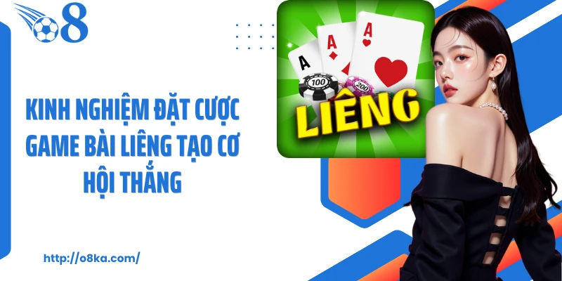 Kinh nghiệm đặt cược game bài liêng tạo cơ hội thắng