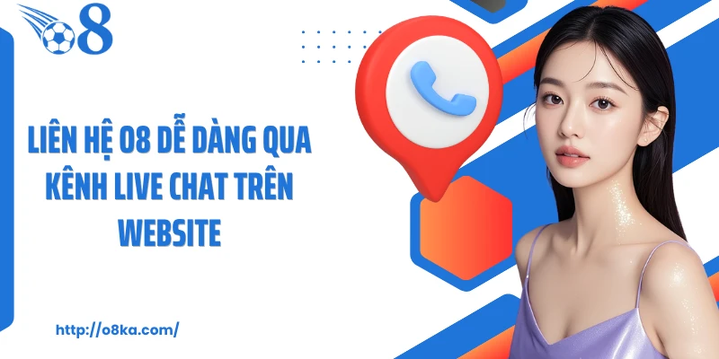 Liên hệ O8 dễ dàng qua kênh live chat trên website