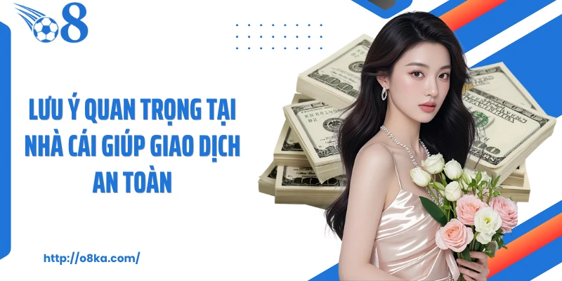 Lưu ý quan trọng tại nhà cái giúp giao dịch an toàn
