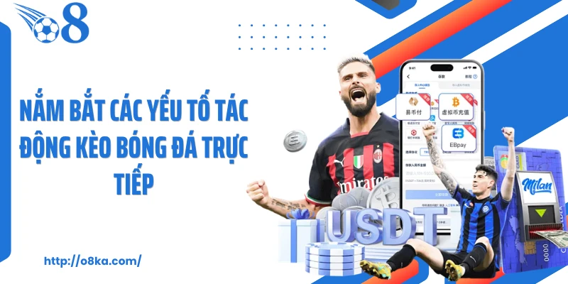 Nắm bắt các yếu tố tác động kèo bóng đá trực tiếp