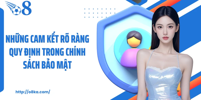 Những cam kết rõ ràng quy định trong chính sách bảo mật