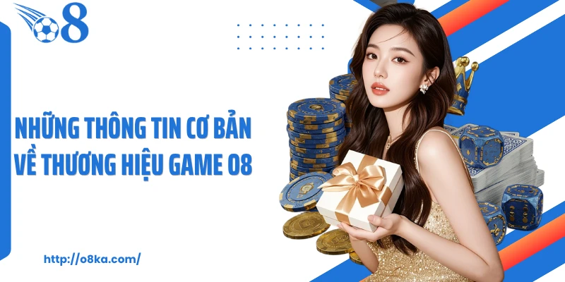 Những thông tin cơ bản về thương hiệu game O8