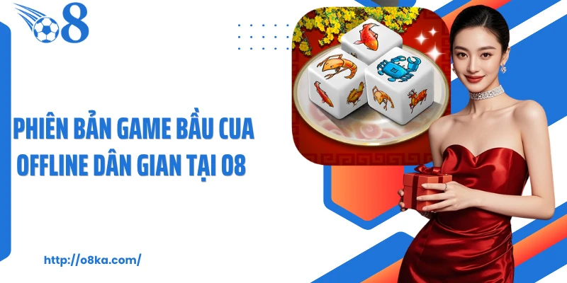 Phiên bản game bầu cua offline dân gian tại O8
