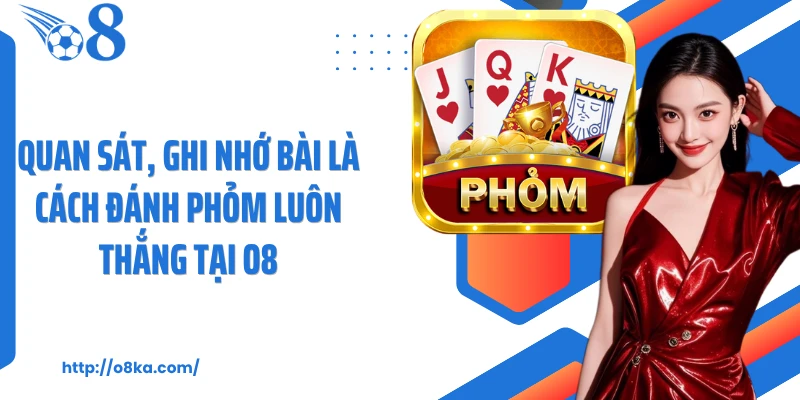 Quan sát, ghi nhớ bài là cách đánh phỏm luôn thắng tại O8