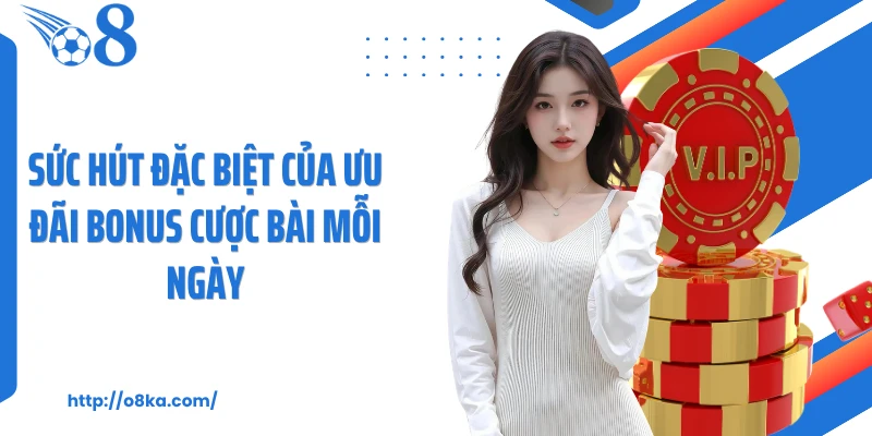 Sức hút đặc biệt của ưu đãi bonus cược bài mỗi ngày
