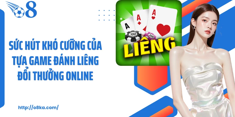 Sức hút khó cưỡng của tựa game đánh liêng đổi thưởng online
