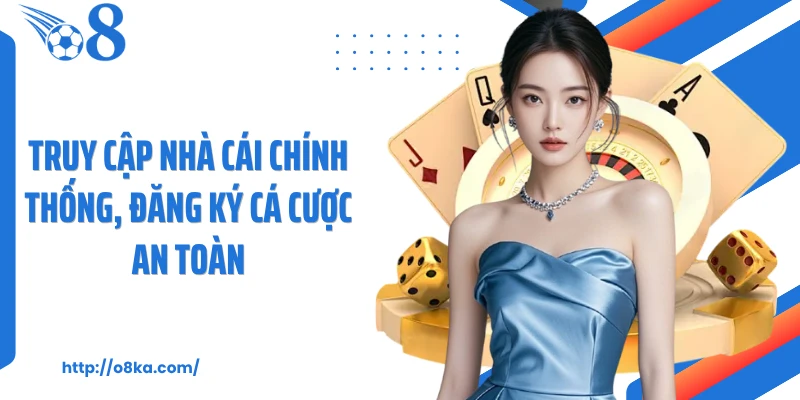 Truy cập nhà cái chính thống, đăng ký cá cược an toàn