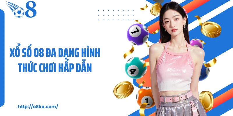 Xổ số O8 đa dạng hình thức chơi hấp dẫn